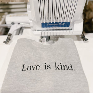 Limited Edition Custom Embroidered Love is kind Sweatshirts