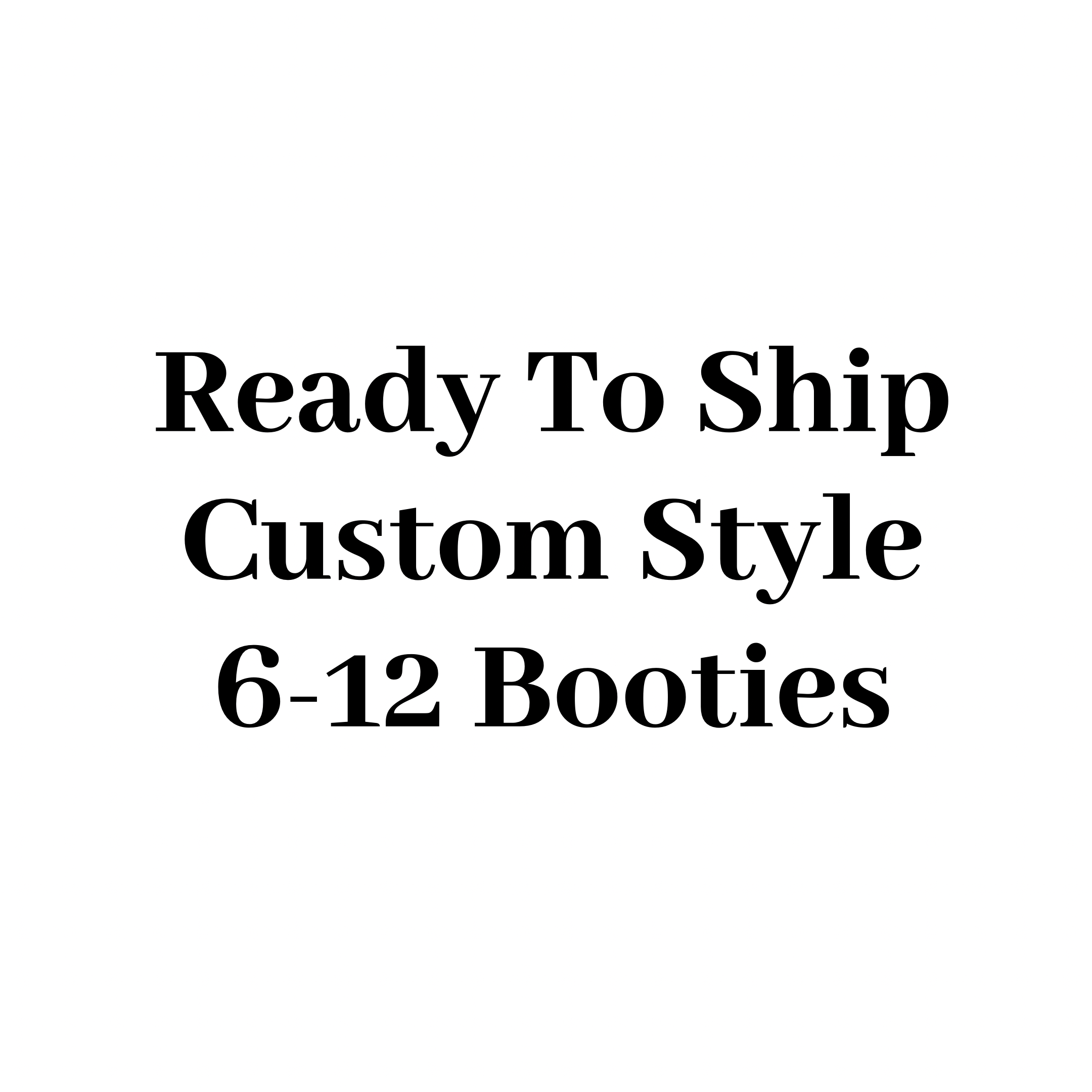 RTS Custom Style Booties 6-12 months - 5" Sole