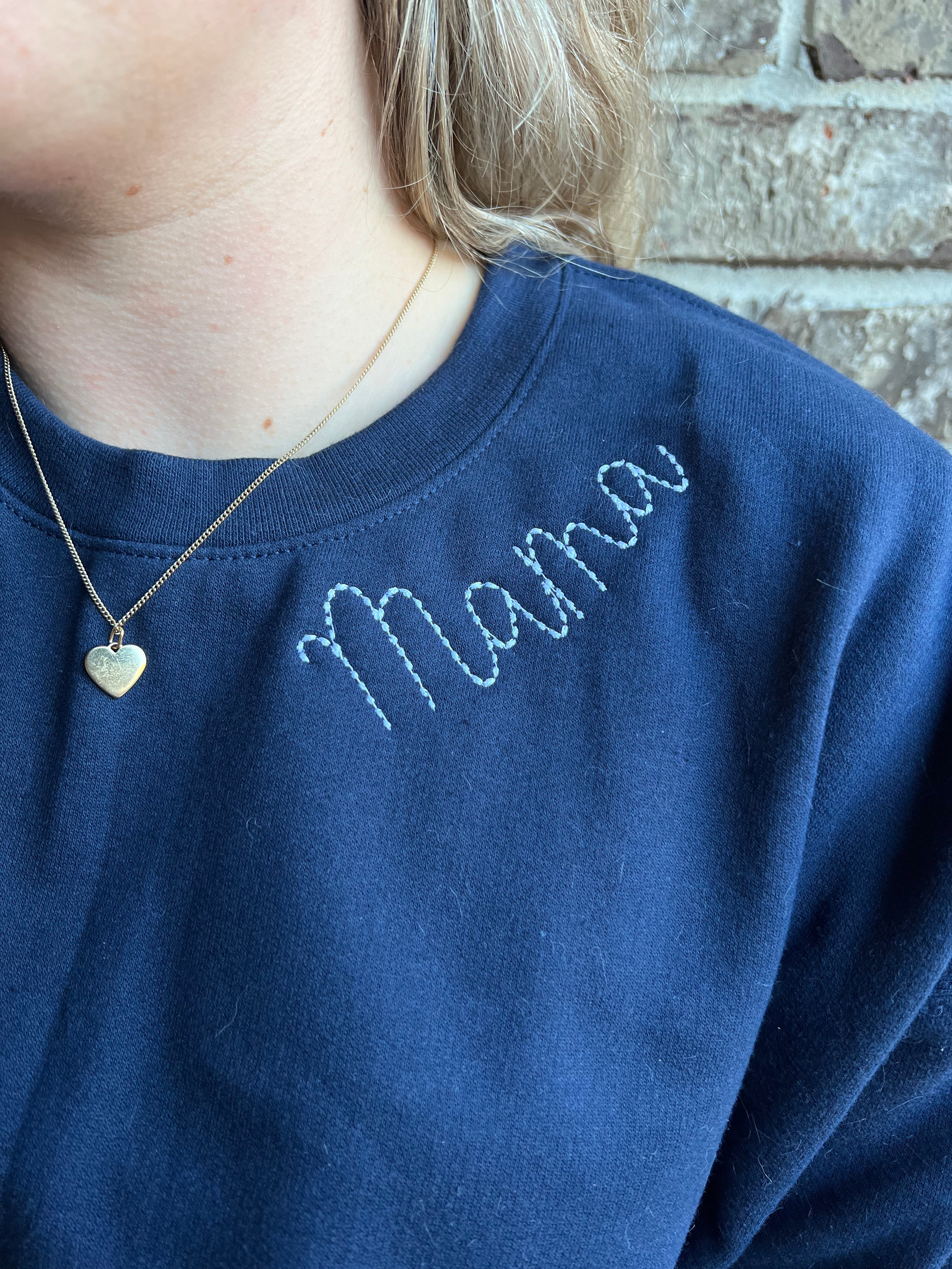 Custom Embroidered Handstitch Font “mama” on the neckline Sweatshirts