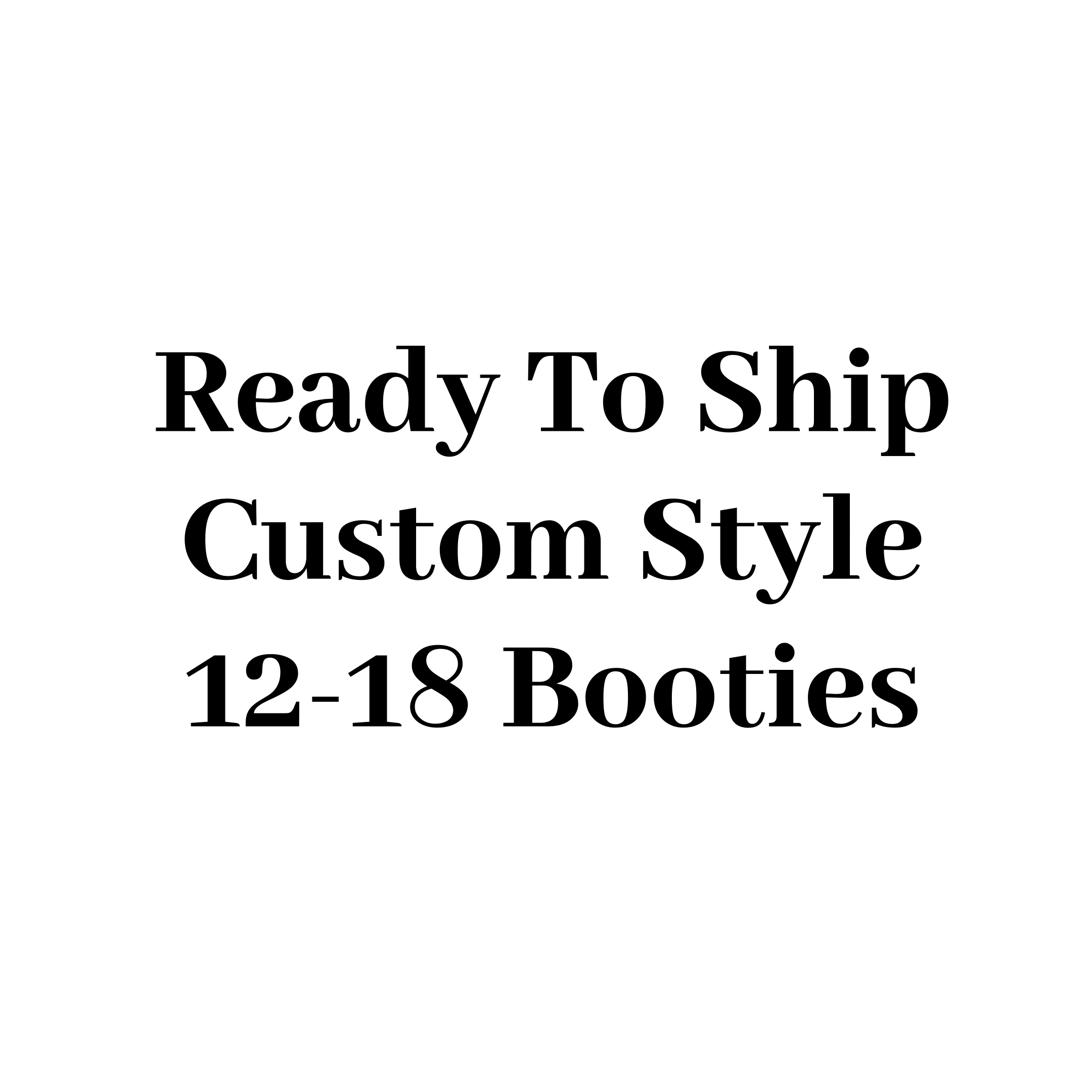 RTS Custom Style Booties 12-18 Months - 5.5" Sole
